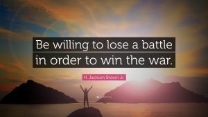 1759905-H-Jackson-Brown-Jr-Quote-Be-willing-to-lose-a-battle-in-order-to